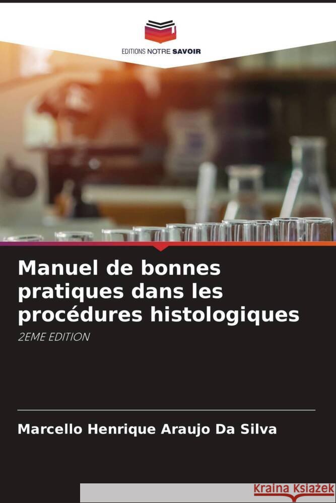 Manuel de bonnes pratiques dans les procédures histologiques Da Silva, Marcello Henrique Araujo 9786205236758