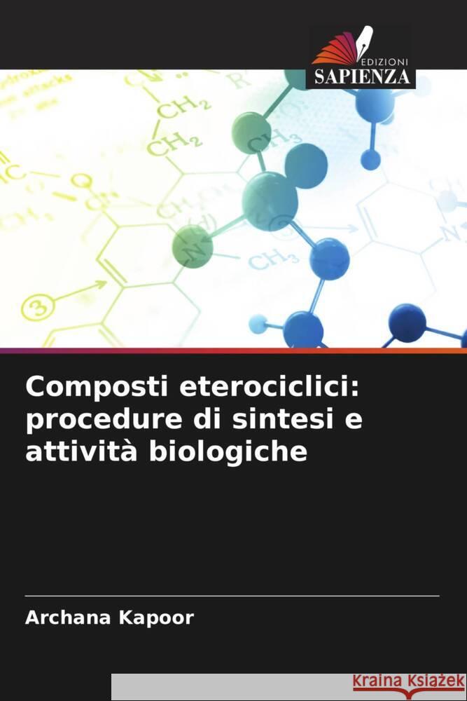 Composti eterociclici: procedure di sintesi e attività biologiche Kapoor, Archana 9786205237342 Edizioni Sapienza