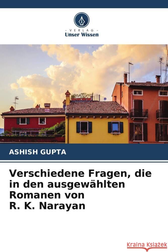 Verschiedene Fragen, die in den ausgewählten Romanen von R. K. Narayan Gupta, Ashish 9786205237724