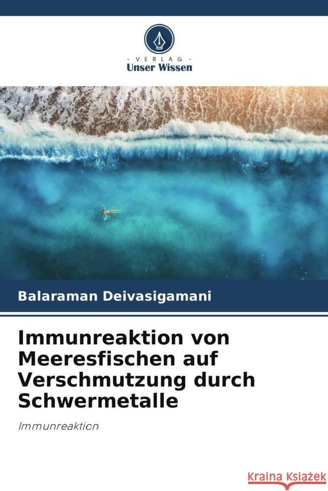 Immunreaktion von Meeresfischen auf Verschmutzung durch Schwermetalle Deivasigamani, Balaraman 9786205237977 Verlag Unser Wissen