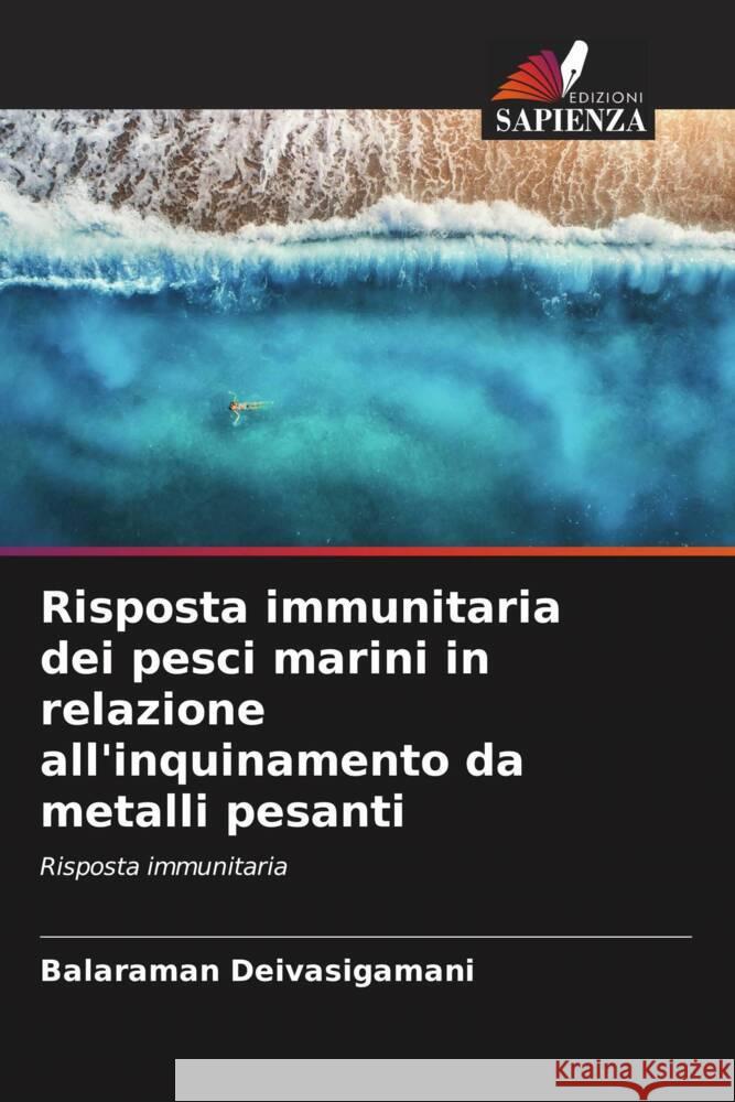 Risposta immunitaria dei pesci marini in relazione all'inquinamento da metalli pesanti Deivasigamani, Balaraman 9786205238004 Edizioni Sapienza