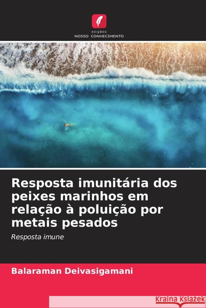 Resposta imunitária dos peixes marinhos em relação à poluição por metais pesados Deivasigamani, Balaraman 9786205238011