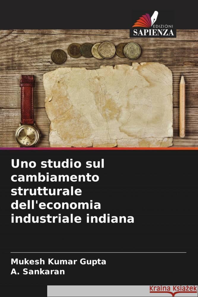 Uno studio sul cambiamento strutturale dell'economia industriale indiana Kumar Gupta, Mukesh, Sankaran, A. 9786205238363