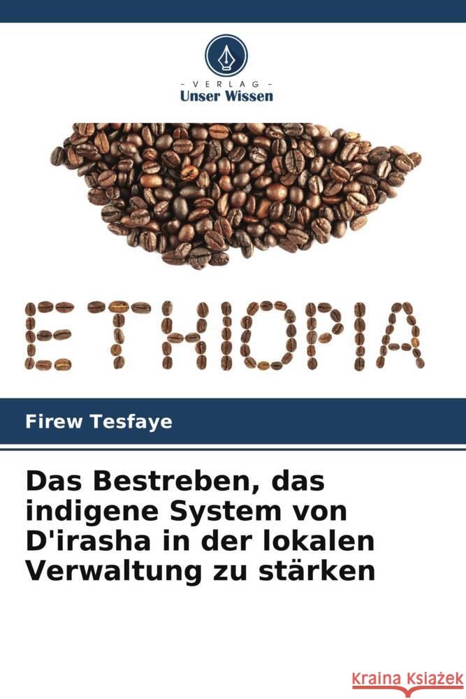 Das Bestreben, das indigene System von D'irasha in der lokalen Verwaltung zu stärken Tesfaye, Firew 9786205239537