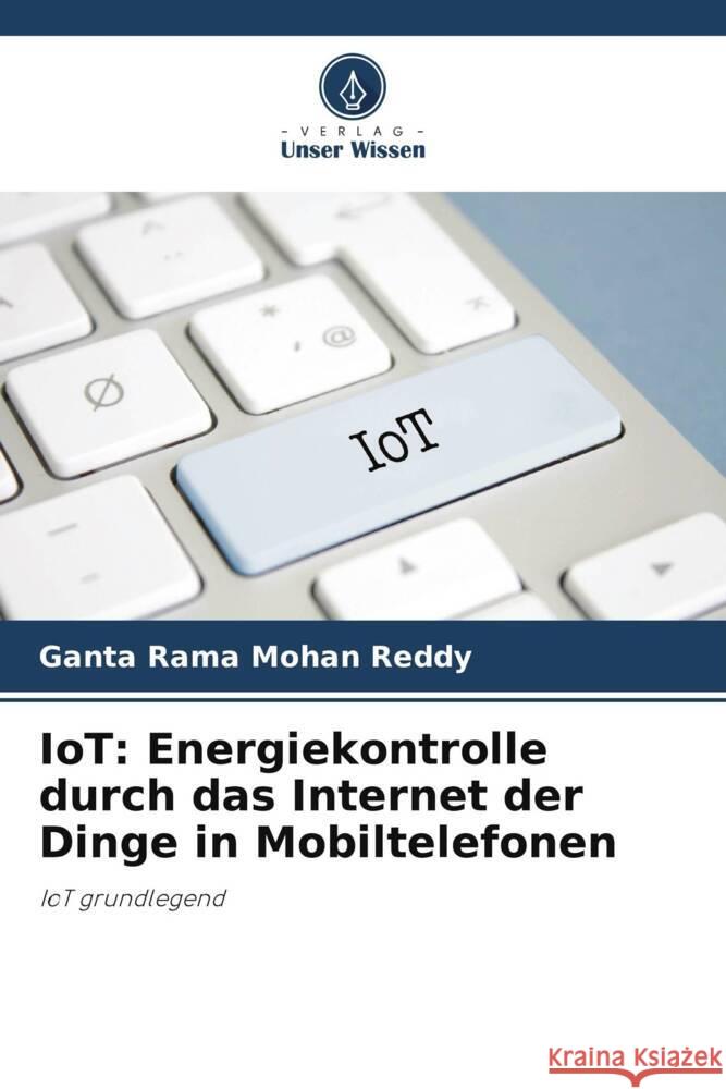 IoT: Energiekontrolle durch das Internet der Dinge in Mobiltelefonen Reddy, Ganta Rama Mohan 9786205240250