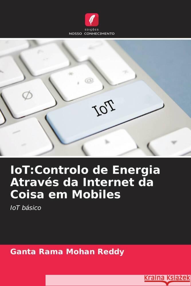 IoT:Controlo de Energia Através da Internet da Coisa em Mobiles Reddy, Ganta Rama Mohan 9786205240298