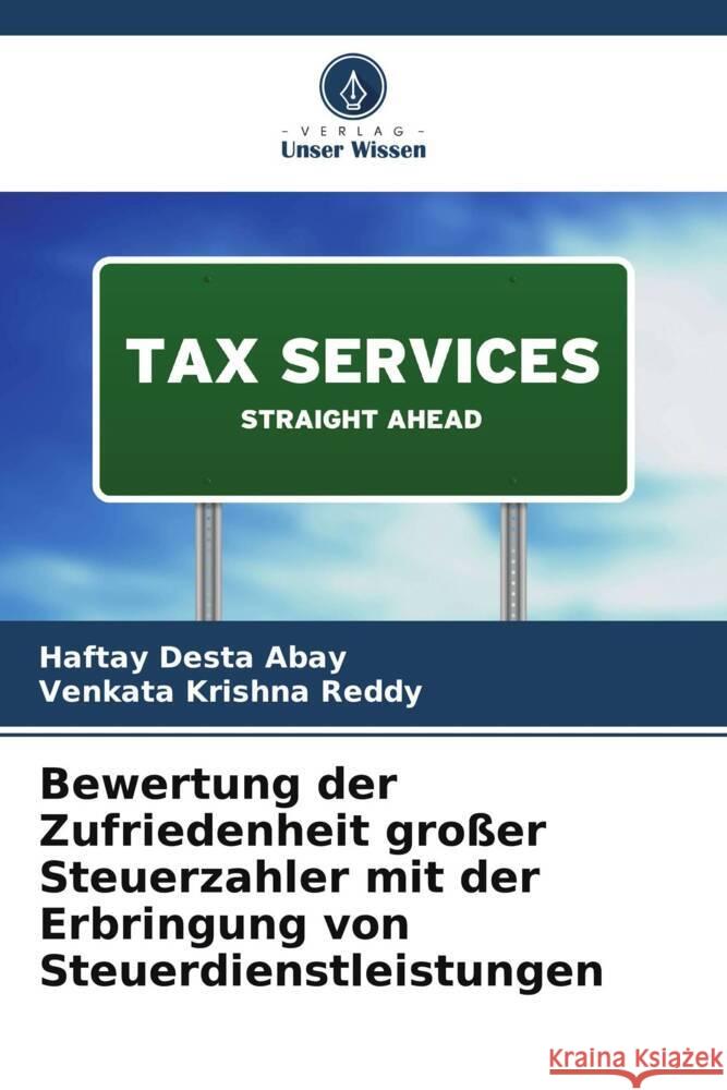 Bewertung der Zufriedenheit großer Steuerzahler mit der Erbringung von Steuerdienstleistungen Abay, Haftay Desta, Reddy, Venkata Krishna 9786205240311