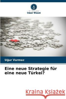 Eine neue Strategie für eine neue Türkei? Vurmaz, Uğur 9786205241035 Verlag Unser Wissen