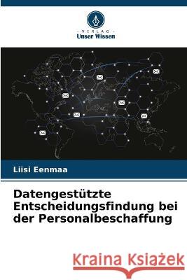 Datengestützte Entscheidungsfindung bei der Personalbeschaffung Eenmaa, Liisi 9786205241097