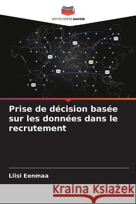 Prise de décision basée sur les données dans le recrutement Eenmaa, Liisi 9786205241110 Editions Notre Savoir