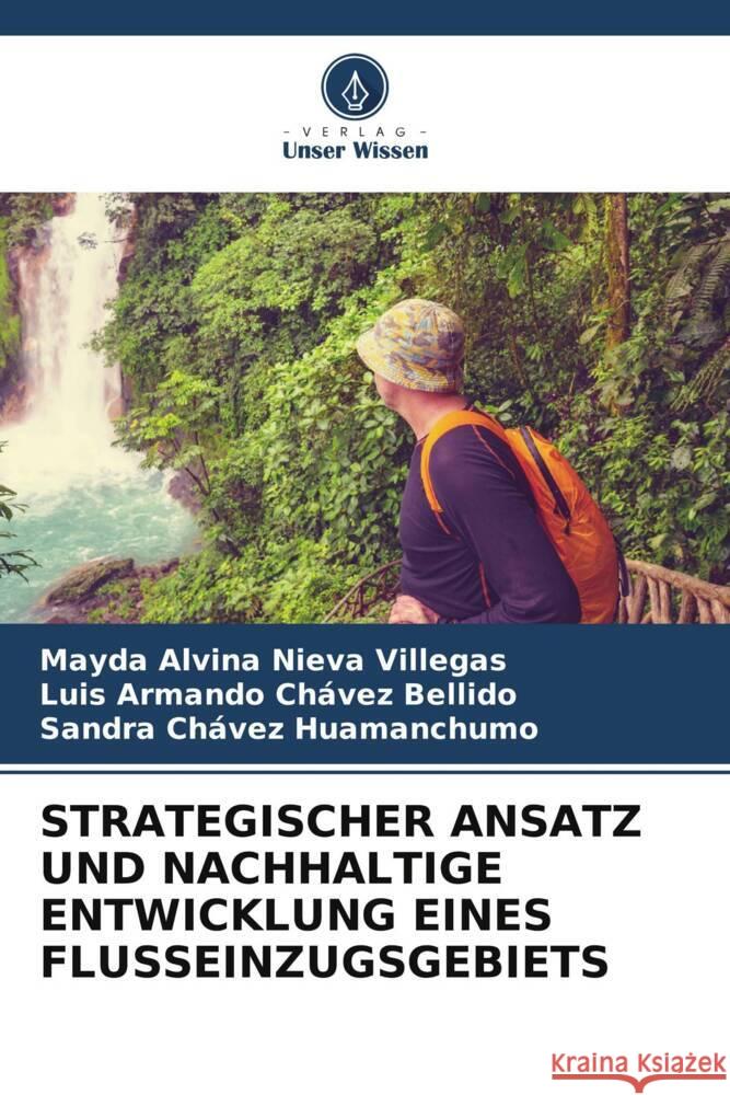 STRATEGISCHER ANSATZ UND NACHHALTIGE ENTWICKLUNG EINES FLUSSEINZUGSGEBIETS Nieva Villegas, Mayda Alvina, Chávez Bellido, Luis Armando, Chávez Huamanchumo, Sandra 9786205241554