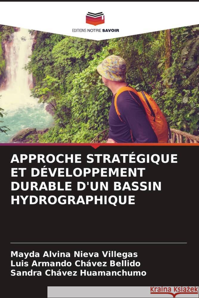 APPROCHE STRATÉGIQUE ET DÉVELOPPEMENT DURABLE D'UN BASSIN HYDROGRAPHIQUE Nieva Villegas, Mayda Alvina, Chávez Bellido, Luis Armando, Chávez Huamanchumo, Sandra 9786205241578