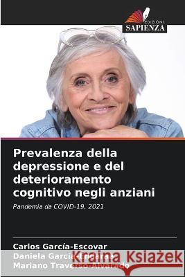 Prevalenza della depressione e del deterioramento cognitivo negli anziani Carlos Garcia-Escovar Daniela Garcia-Endaraa Mariano Traverso-Alvarado 9786205241677 Edizioni Sapienza