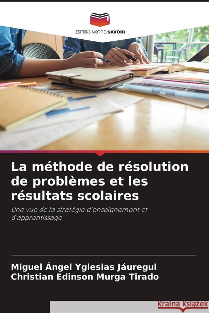 La méthode de résolution de problèmes et les résultats scolaires Yglesias Jáuregui, Miguel Ángel, Murga Tirado, Christian Edinson 9786205241936 Editions Notre Savoir