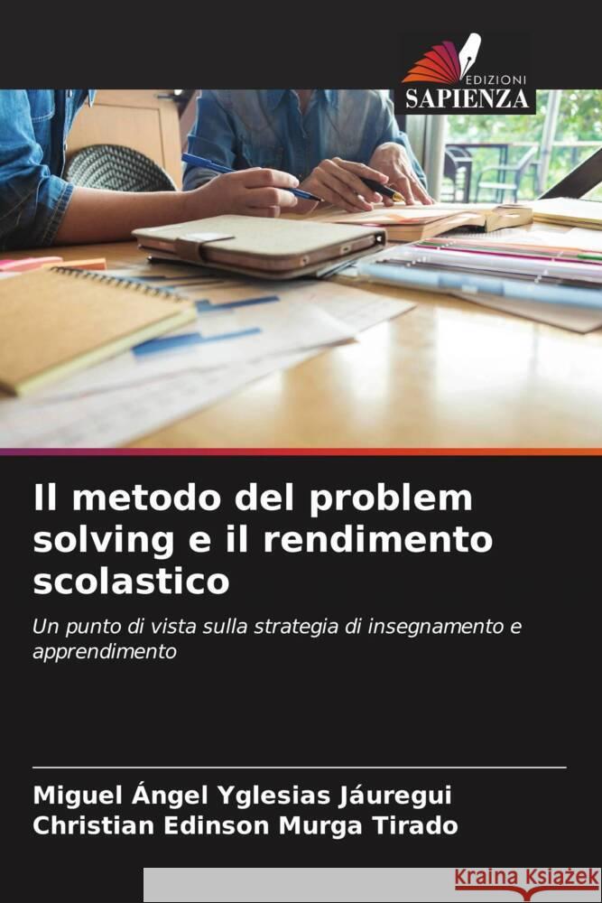 Il metodo del problem solving e il rendimento scolastico Yglesias Jáuregui, Miguel Ángel, Murga Tirado, Christian Edinson 9786205241943 Edizioni Sapienza