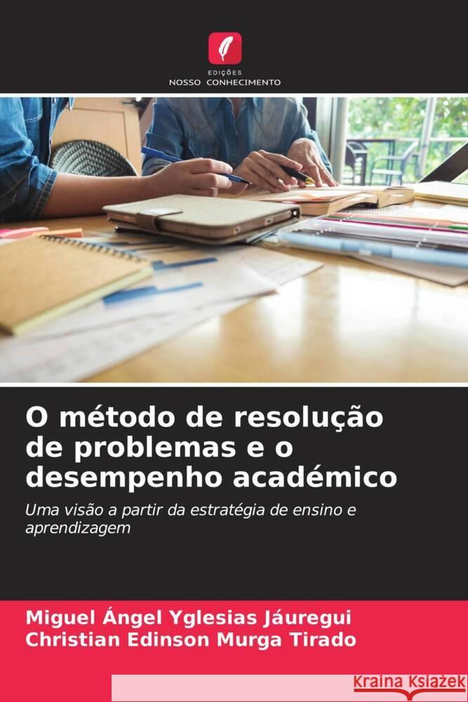 O método de resolução de problemas e o desempenho académico Yglesias Jáuregui, Miguel Ángel, Murga Tirado, Christian Edinson 9786205241950 Edições Nosso Conhecimento