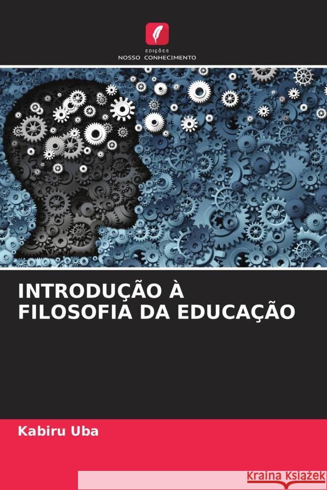 INTRODUÇÃO À FILOSOFIA DA EDUCAÇÃO Uba, Kabiru 9786205242674 Edições Nosso Conhecimento