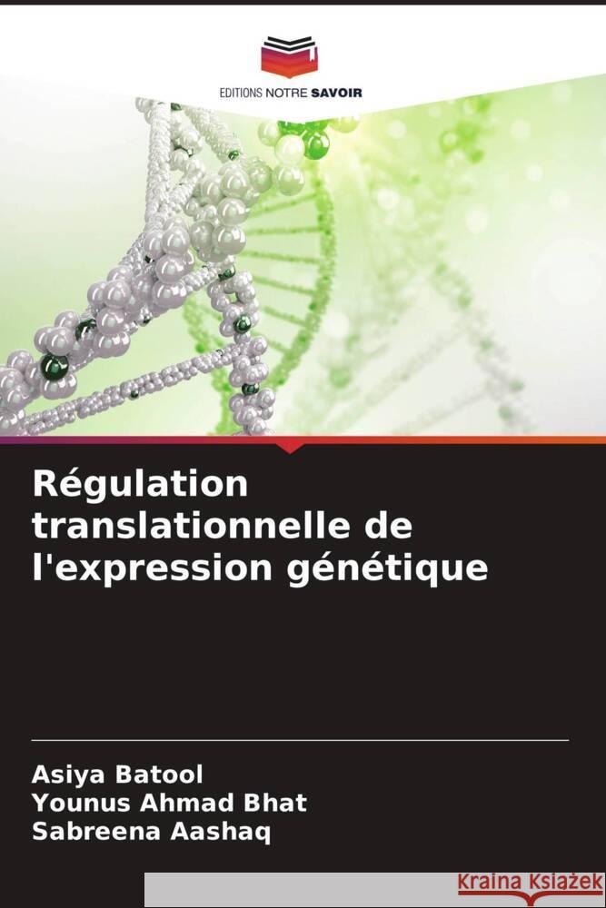 Régulation translationnelle de l'expression génétique Batool, Asiya, Bhat, Younus Ahmad, Aashaq, Sabreena 9786205243329