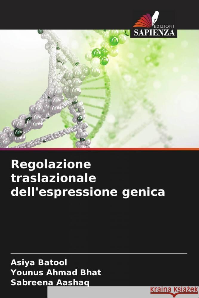 Regolazione traslazionale dell'espressione genica Batool, Asiya, Bhat, Younus Ahmad, Aashaq, Sabreena 9786205243343