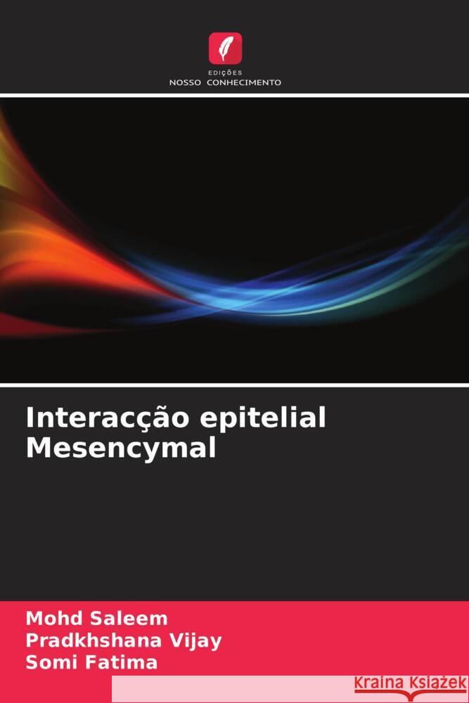 Interacção epitelial Mesencymal Saleem, Mohd, Vijay, Pradkhshana, Fatima, Somi 9786205243442 Edições Nosso Conhecimento