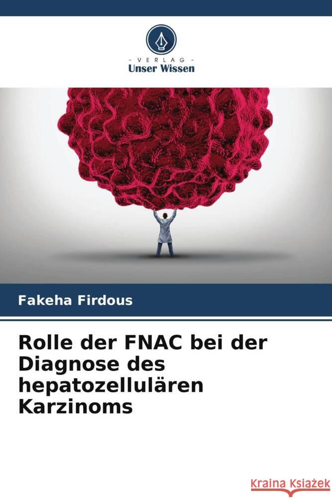 Rolle der FNAC bei der Diagnose des hepatozellulären Karzinoms Firdous, Fakeha 9786205243497