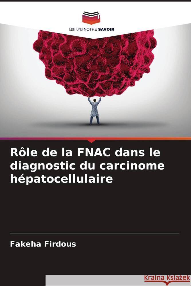 Rôle de la FNAC dans le diagnostic du carcinome hépatocellulaire Firdous, Fakeha 9786205243510