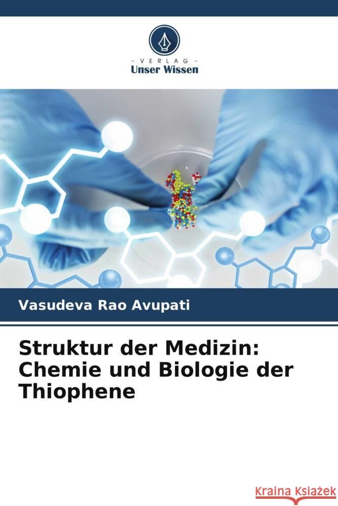 Struktur der Medizin: Chemie und Biologie der Thiophene Avupati, Vasudeva Rao 9786205243848 Verlag Unser Wissen