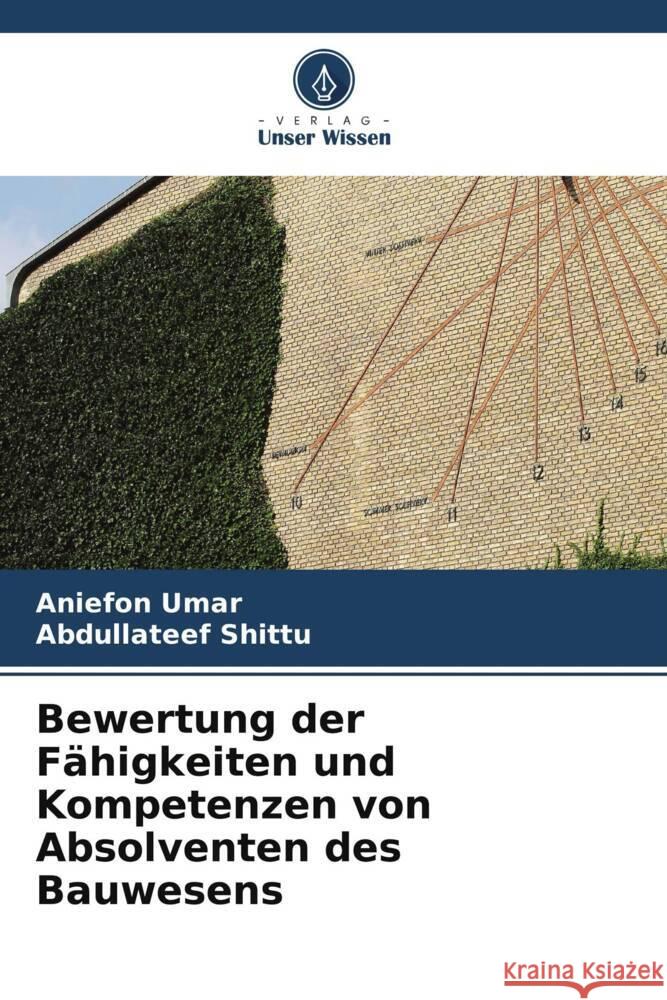 Bewertung der Fähigkeiten und Kompetenzen von Absolventen des Bauwesens Umar, Aniefon, Shittu, Abdullateef 9786205243862 Verlag Unser Wissen