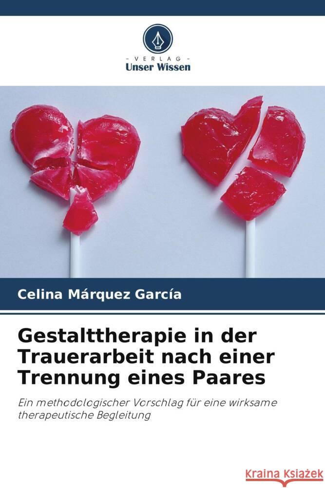 Gestalttherapie in der Trauerarbeit nach einer Trennung eines Paares Márquez García, Celina 9786205244036