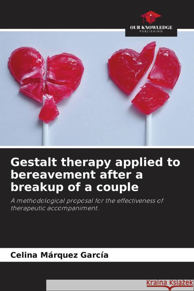 Gestalt therapy applied to bereavement after a breakup of a couple Márquez García, Celina 9786205244050