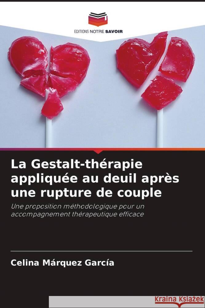 La Gestalt-thérapie appliquée au deuil après une rupture de couple Márquez García, Celina 9786205244074