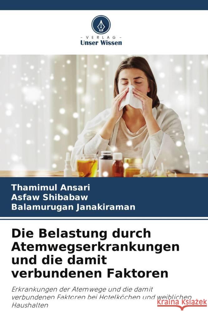 Die Belastung durch Atemwegserkrankungen und die damit verbundenen Faktoren Ansari, Thamimul, Shibabaw, Asfaw, Janakiraman, Balamurugan 9786205244098