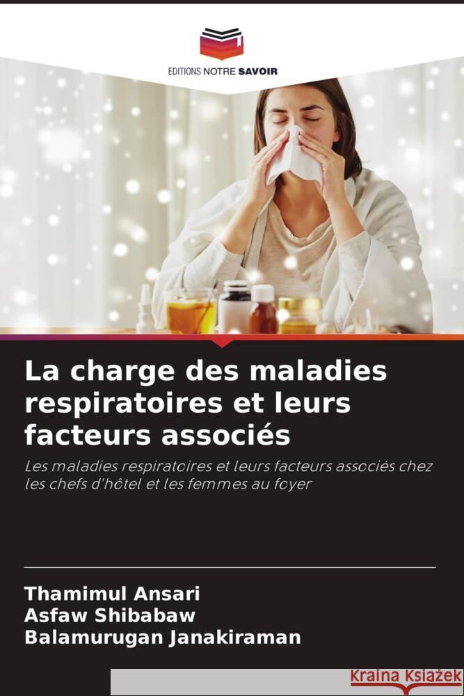 La charge des maladies respiratoires et leurs facteurs associés Ansari, Thamimul, Shibabaw, Asfaw, Janakiraman, Balamurugan 9786205244111