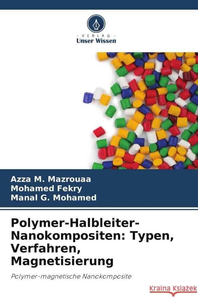 Polymer-Halbleiter-Nanokompositen: Typen, Verfahren, Magnetisierung Mazrouaa, Azza M., Fekry, Mohamed, Mohamed, Manal G. 9786205244227