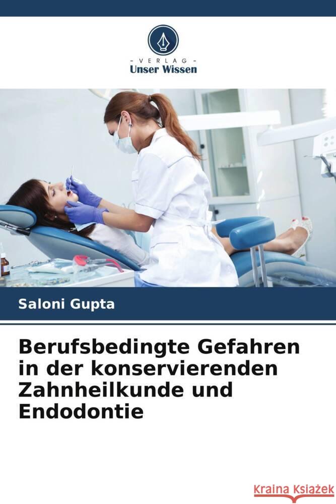 Berufsbedingte Gefahren in der konservierenden Zahnheilkunde und Endodontie Saloni Gupta Sameer Makkar Shalu Krishan 9786205244234