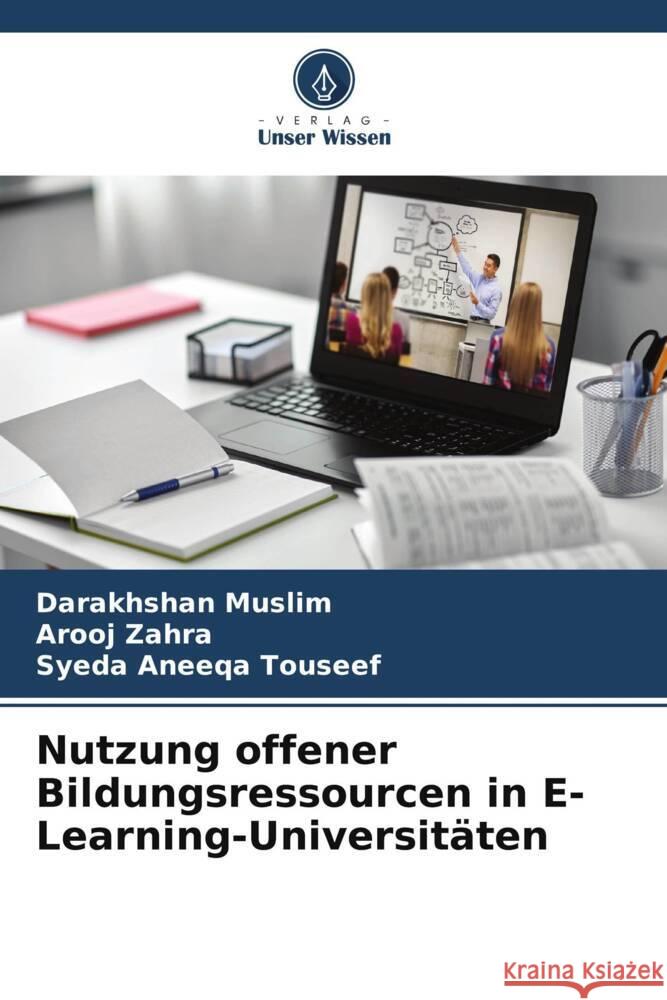 Nutzung offener Bildungsressourcen in E-Learning-Universitäten Muslim, Darakhshan, Zahra, Arooj, Touseef, Syeda Aneeqa 9786205245187 Verlag Unser Wissen