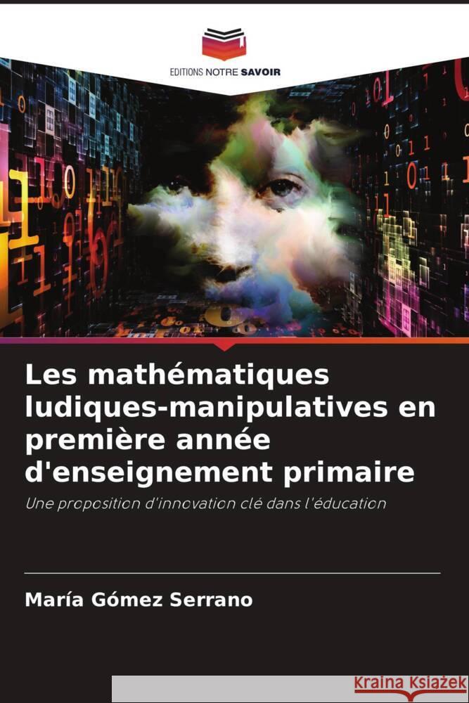 Les mathématiques ludiques-manipulatives en première année d'enseignement primaire Gómez Serrano, María 9786205245248 Editions Notre Savoir