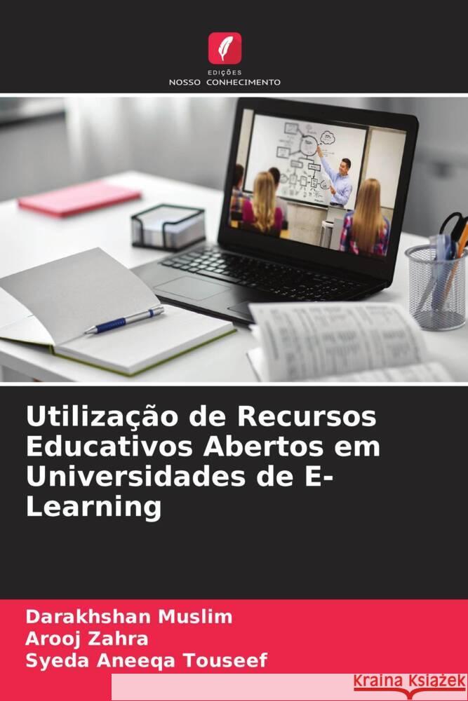 Utilização de Recursos Educativos Abertos em Universidades de E-Learning Muslim, Darakhshan, Zahra, Arooj, Touseef, Syeda Aneeqa 9786205245255 Edições Nosso Conhecimento