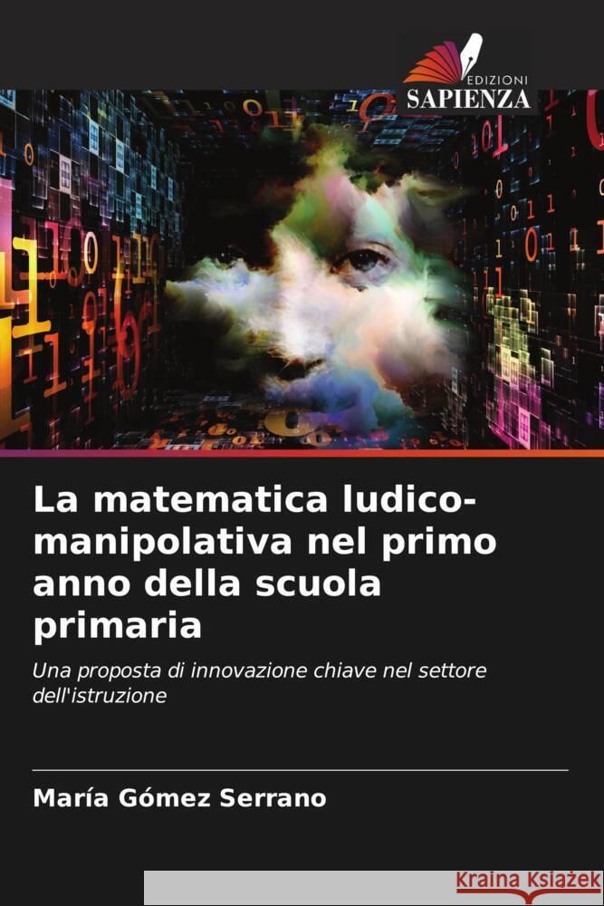 La matematica ludico-manipolativa nel primo anno della scuola primaria Gómez Serrano, María 9786205245262 Edizioni Sapienza