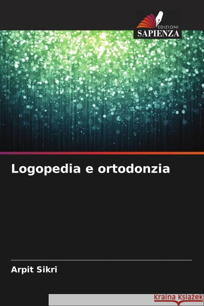 Logopedia e ortodonzia Arpit Sikri Jyotsana K 9786205245378