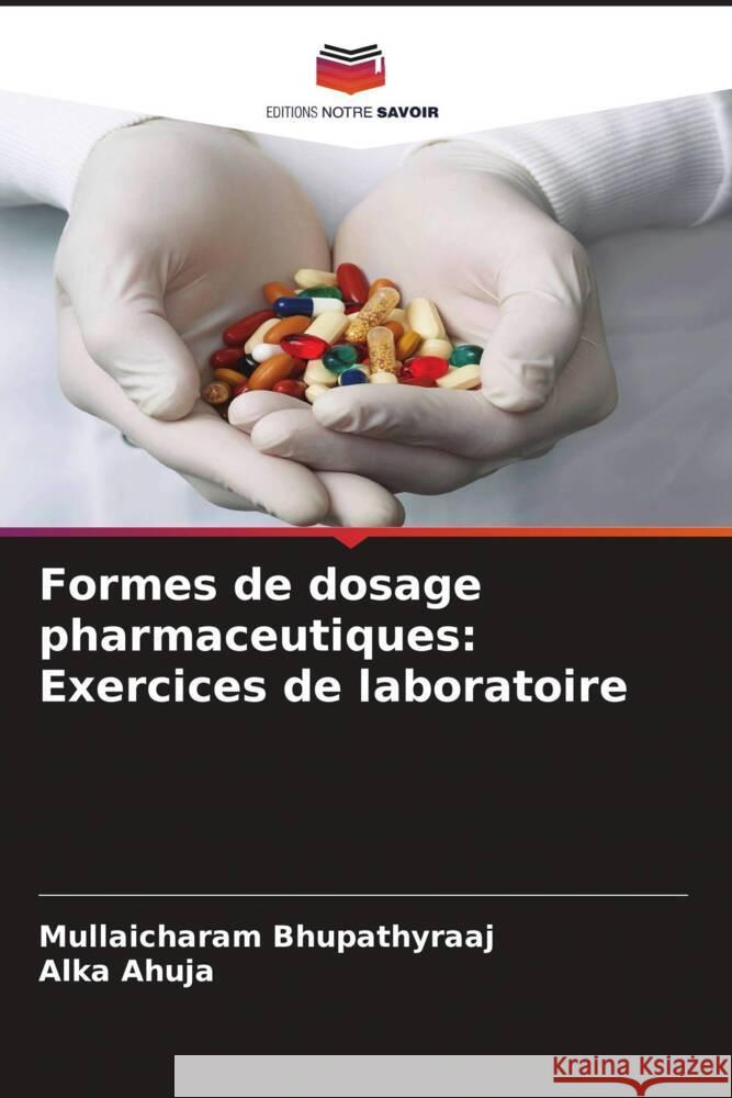 Formes de dosage pharmaceutiques: Exercices de laboratoire Bhupathyraaj, Mullaicharam, Ahuja, Alka 9786205245668