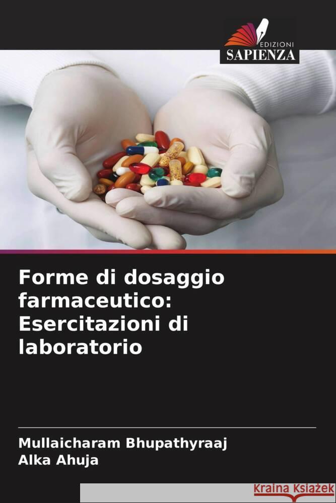 Forme di dosaggio farmaceutico: Esercitazioni di laboratorio Bhupathyraaj, Mullaicharam, Ahuja, Alka 9786205245675