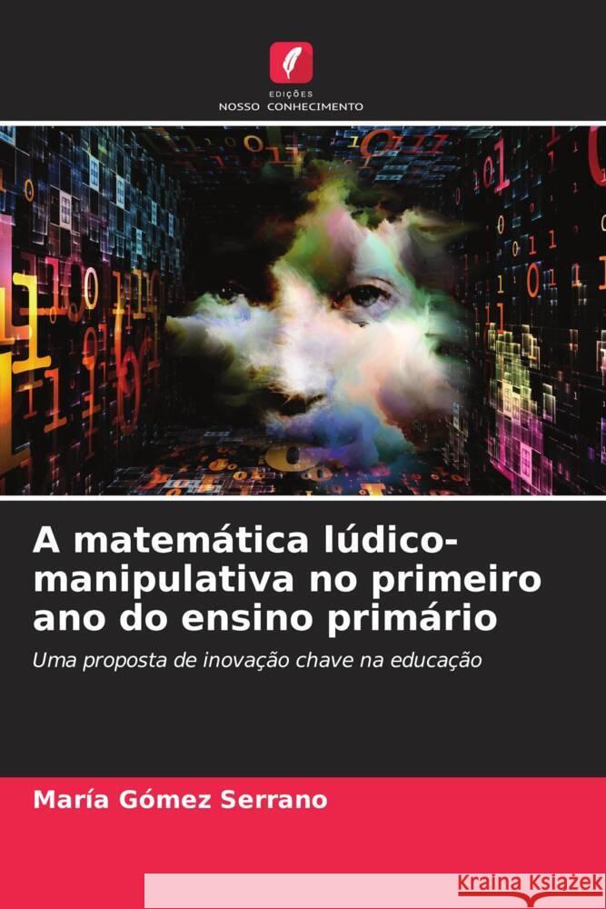 A matemática lúdico-manipulativa no primeiro ano do ensino primário Gómez Serrano, María 9786205245705 Edições Nosso Conhecimento