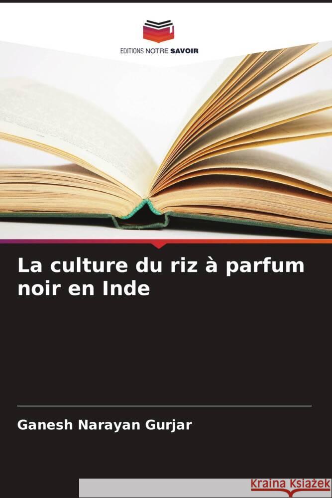 La culture du riz ? parfum noir en Inde Ganesh Narayan Gurjar K. Nandini Devi Sanjay Swami 9786205245910