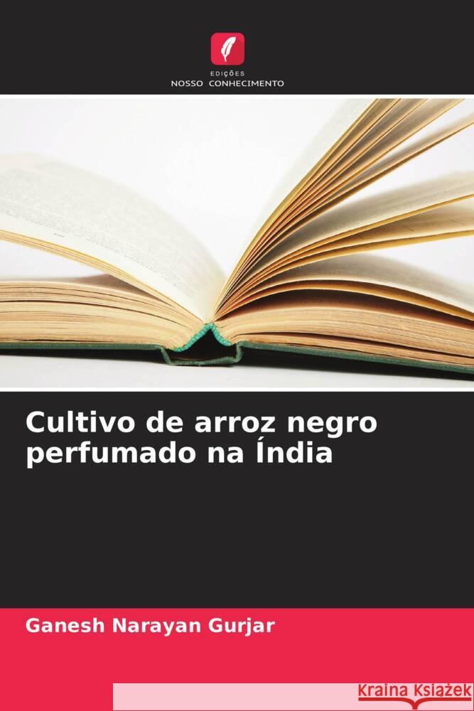 Cultivo de arroz negro perfumado na ?ndia Ganesh Narayan Gurjar K. Nandini Devi Sanjay Swami 9786205245941