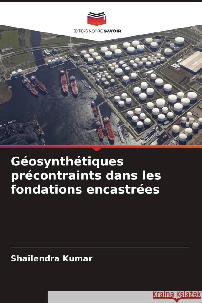 Géosynthétiques précontraints dans les fondations encastrées Kumar, Shailendra 9786205245972