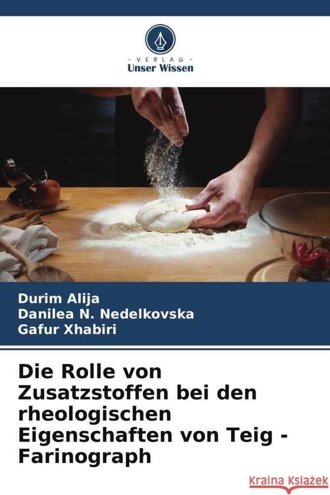 Die Rolle von Zusatzstoffen bei den rheologischen Eigenschaften von Teig - Farinograph Alija, Durim, Nedelkovska, Danilea N., Xhabiri, Gafur 9786205246139 Verlag Unser Wissen