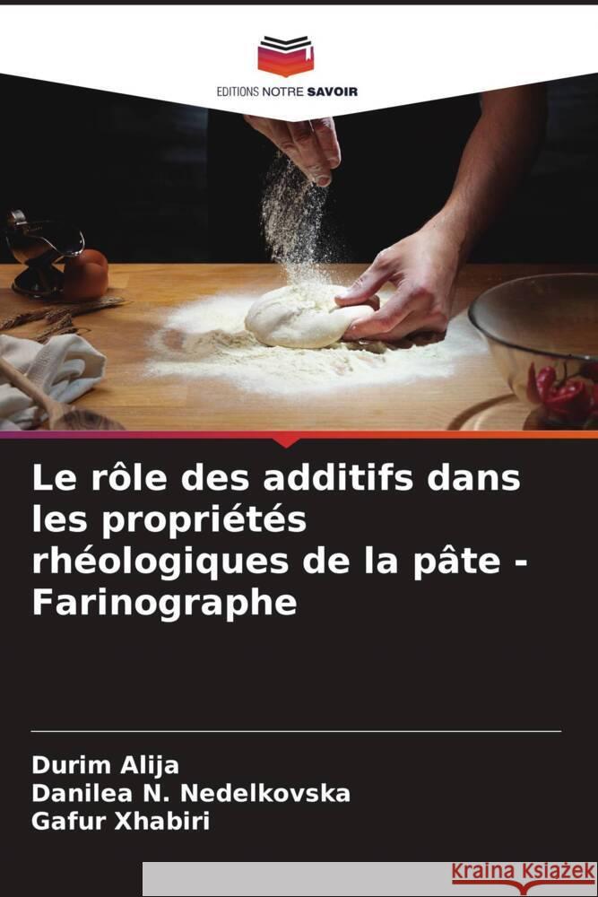 Le rôle des additifs dans les propriétés rhéologiques de la pâte -Farinographe Alija, Durim, Nedelkovska, Danilea N., Xhabiri, Gafur 9786205246153 Editions Notre Savoir