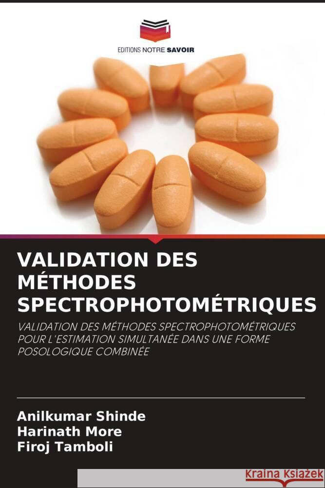 VALIDATION DES MÉTHODES SPECTROPHOTOMÉTRIQUES Shinde, Anilkumar, More, Harinath, Tamboli, Firoj 9786205246276