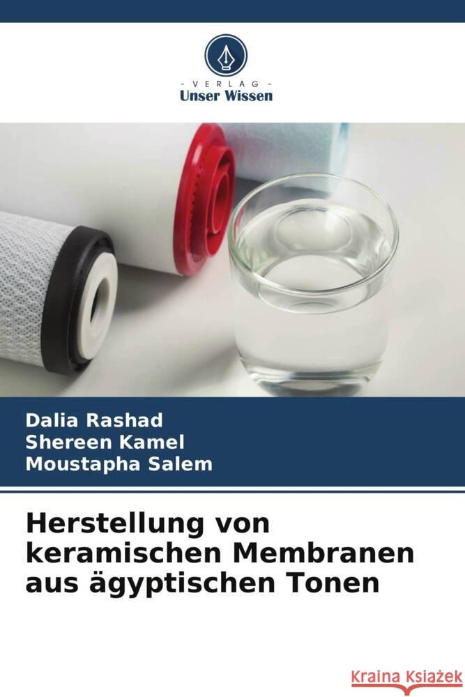 Herstellung von keramischen Membranen aus ägyptischen Tonen Rashad, Dalia, Kamel, Shereen, Salem, Moustapha 9786205246504 Verlag Unser Wissen